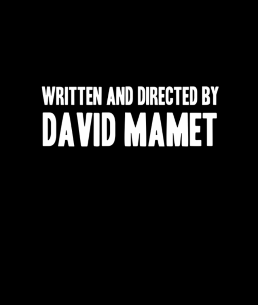 *COMING SOON ---- Written and Directed by DAVID MAMET