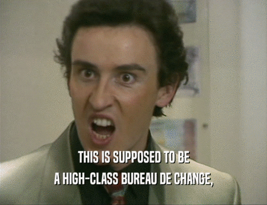 THIS IS SUPPOSED TO BE A HIGH-CLASS BUREAU DE CHANGE - Steve Coogan on THE BUREAU